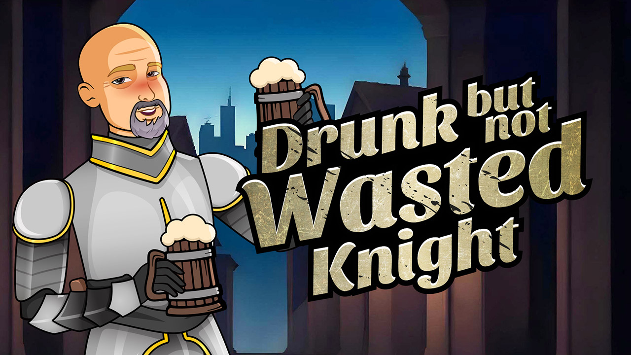 Drunk But Not Wasted Knight
